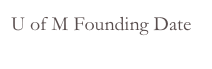 U of M Founding Date