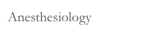Anesthesiology