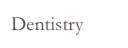 Dentistry