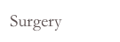 Surgery
